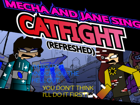Mecha and Jane sing Catfight [REFRESHED]
