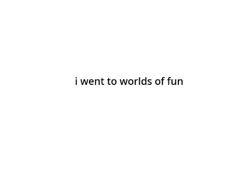 i went to worlds of fun