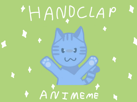 HANDCLAP- Animeme- NEW OC ALERT!!