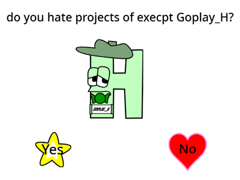 do you hate projects of execpt Goplay_H?