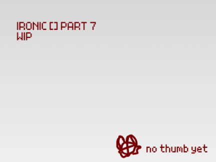 Ironic [] Part 7 [] Forever WIP