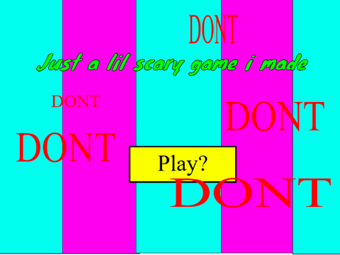 just a lil scary game i made