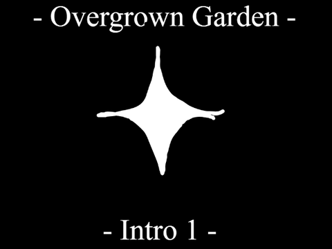 -- Overgrown Garden -- Intro 1 --