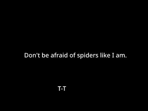 Im afraid of spiders  ┬﹏┬