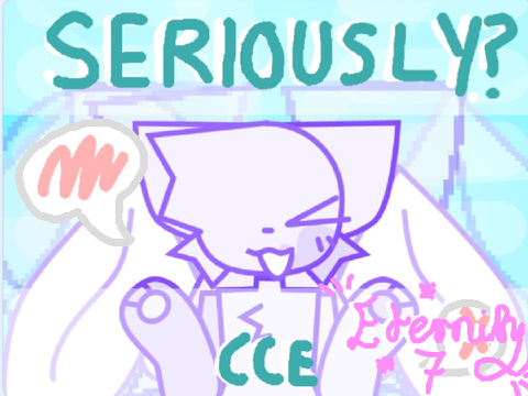 || SERIOUSLY? // CCE // meme template ||