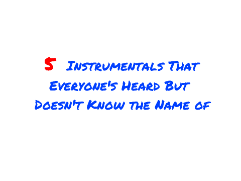 5 Instrumentals that Everyone's Heard of but Doesn't Know the Name of