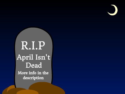 I'M NOT DEAD!!!!1 :V