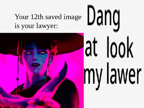 Your 12th Saved Image is Your Lawyer remix remix remix