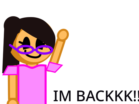 IM BACKK!!