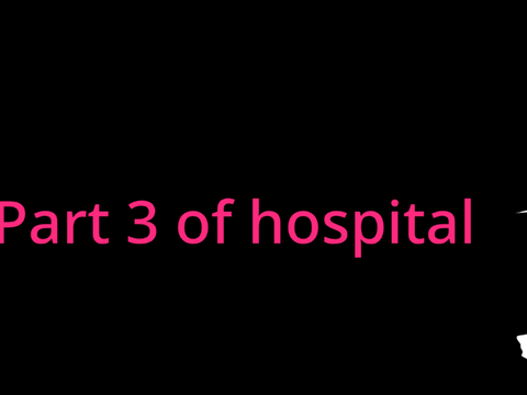 Hospital pt 3
