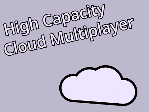 High Capacity Cloud Multiplayer