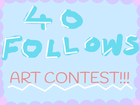 40+ followers ART CONTEST!!! (CLOSED)
