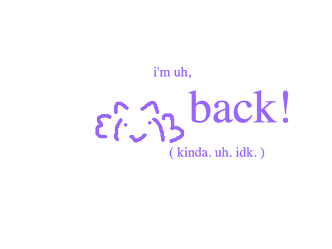 i'm, uh, back!
