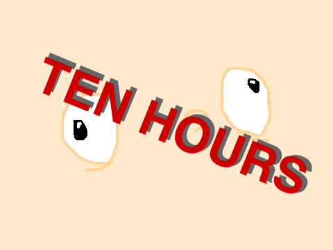 [10 HOURS] o3o