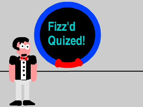 Fiz'd Quized!