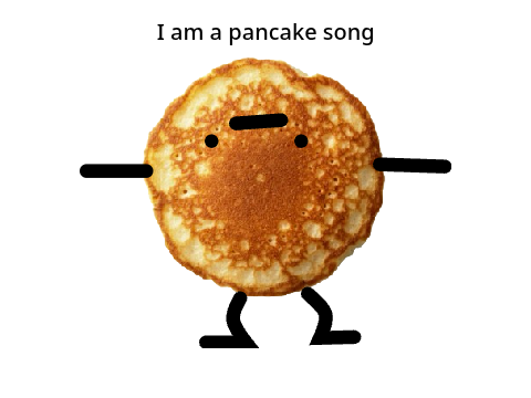 I am a pancake song