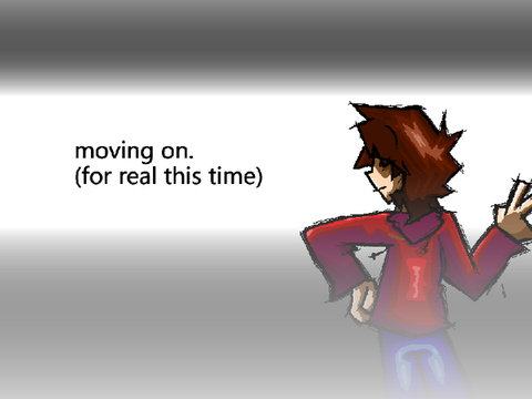 moving on (for real this time)