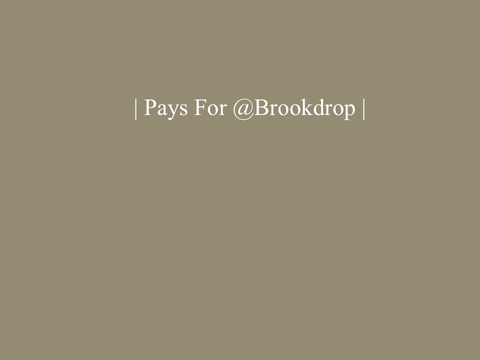 | Pays For @Brookdrop |