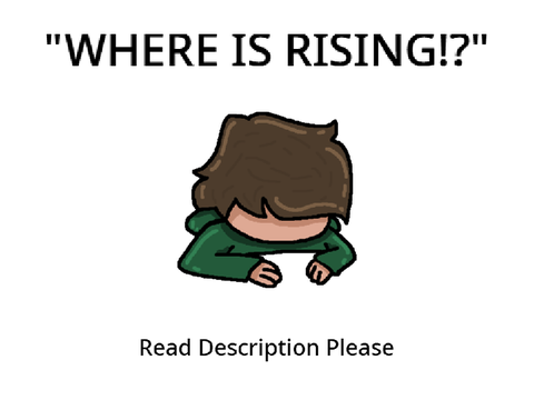 WHERE IS RISING!?