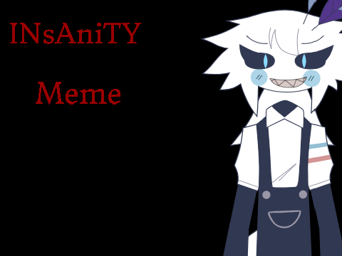 INsAniTY (Ft. Engel.PSV) Memes