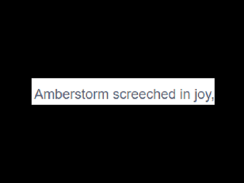 "Amberstorm screeched in joy"