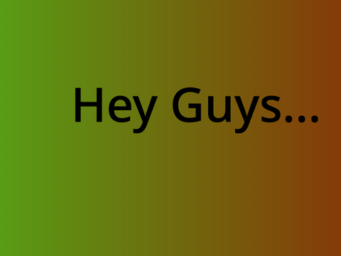 Hey Guys...