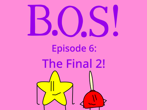 B.O.S! Ep 6: The Final 2!