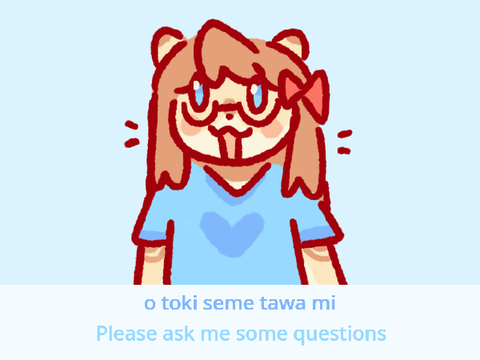 ask a question and I'll answer in toki pona :)