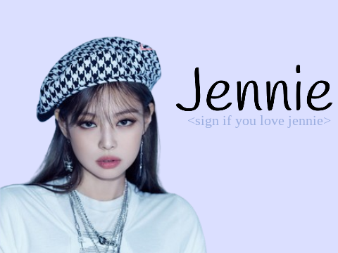 ~ sign if you love jennie ~