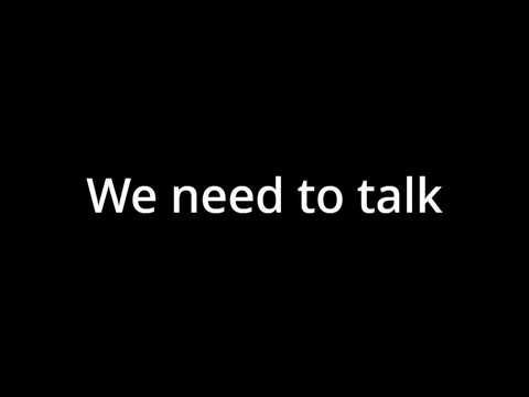 We need to talk