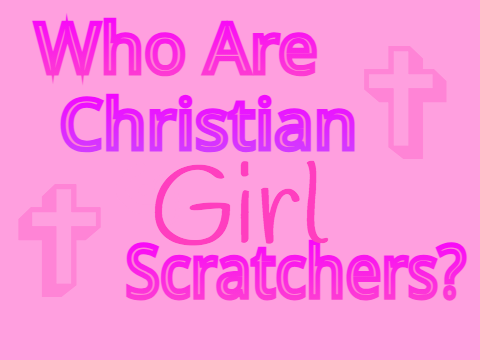 ✞Who Are Christian Girl Scratchers?✞  remix-2 remix remix