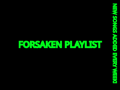 Forsaken Playlist (WIP) (Ver. 0.1.8) (ALPHA)