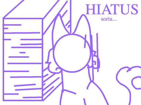 Hiatus (sorta?)
