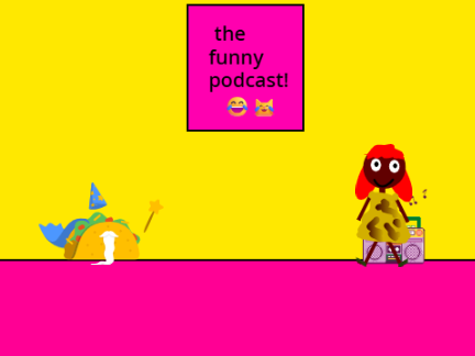 the funny podcast!