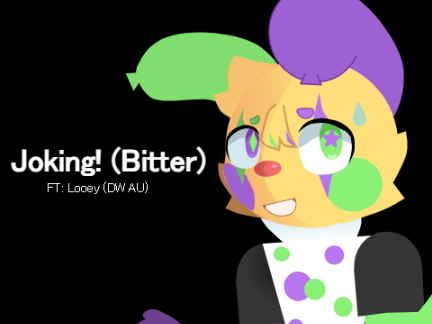 Bitter - FT: Looey (DW AU)