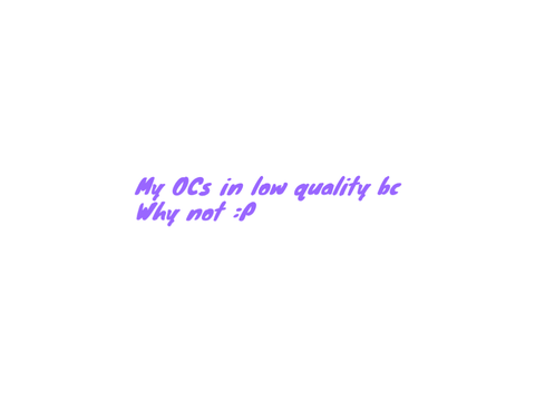 GUYS I FINALLY HAVE OCs!!! (Well to whoever ‘guys’ is)