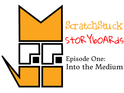 Scratchstuck storyboards: Into the Medium