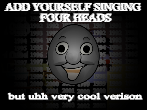 AYS Four Heads but uhh very cool version