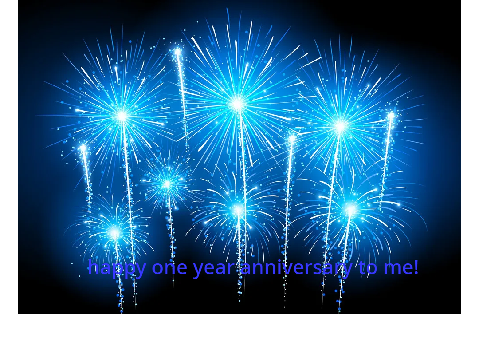 my one year anniversary