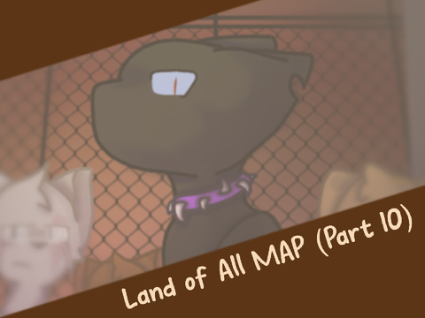 ~Land Of All MAP ~ Part 10~