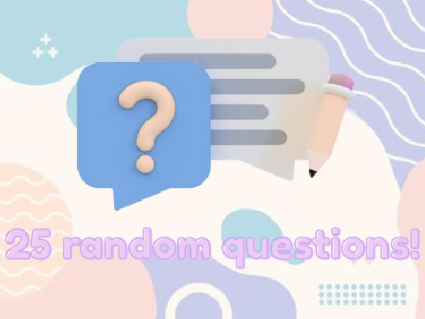 25 random questions! Remix with ur answers!
