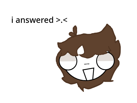 I answered :3 