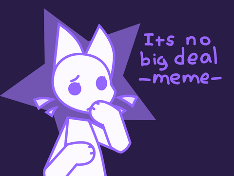 ITS NO BIG DEAL MEME /template/