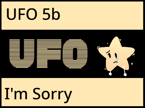 UFO 5b: I'm Sorry