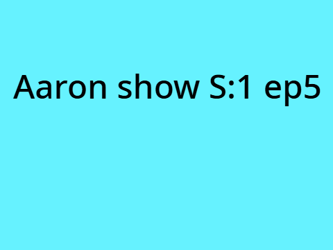 Aaron show S:1 E:5 Aaron + MRG