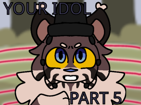 Your Idol : Part 5 (FINISHED)