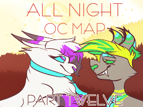 (OPEN 1 PART LEFT) ALL NIGHT- OC MAP