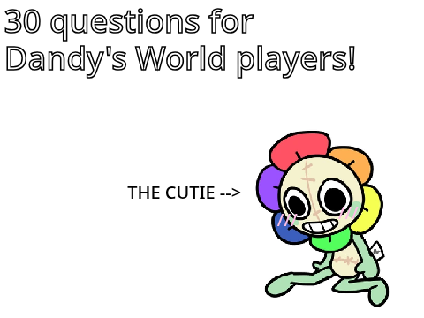 30 questions for Dandy's World players remix