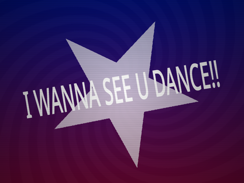I wanna see u dance! NEVER FINISHING