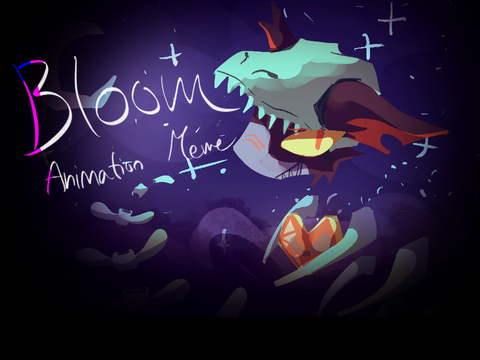 -Bloom Animation Meme- DTAE